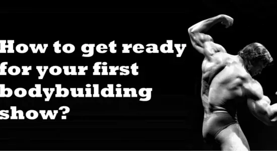 How to get ready for your first bodybuilding show?